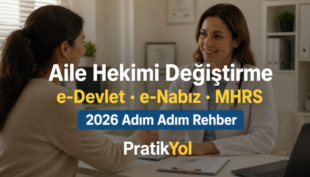 Aile hekimi değiştirme rehberi - e-Devlet, e-Nabız, MHRS 2026